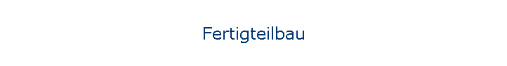 Fertigteilbau