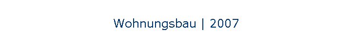 Wohnungsbau | 2007